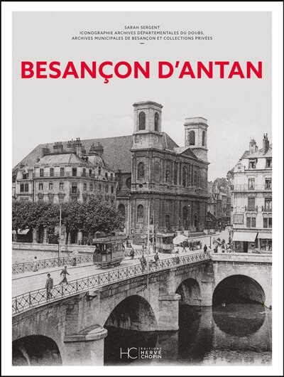 Front cover_Besançon d'antan : Besançon et ses environs à travers la carte postale ancienne : collections Archives départementales, Archives municipales et collections privées