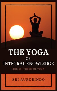 Front cover_The Yoga of Integral Knowledge