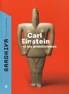 Couverture_Gradhiva au Mus&eacute;e du quai Branly-Jacques Chirac : revue d'histoire et d'archives de l'anthropologie, n&deg;14. Carl Einstein et les primitivismes