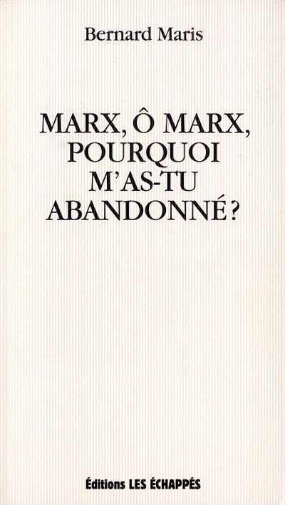 Front cover_Marx, ô Marx, pourquoi m'as-tu abandonné ?