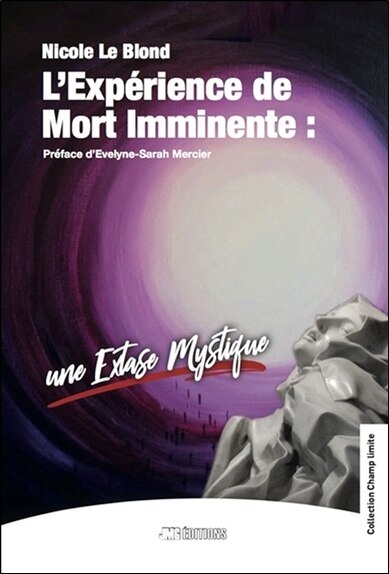 Couverture_L'expérience de mort imminente : une extase mystique : Thérèse d'Avila, Saint-Paul, André Frossard, Saint-Jean de la Croix, Simone Weil, Carl-Gustav Jung