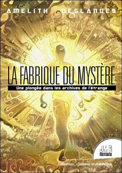 Front cover_La fabrique du mystère : une plongée dans les archives de l'étrange