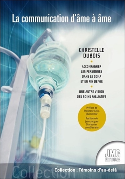 Front cover_La communication d'âme à âme : accompagner les personnes dans le coma et en fin de vie : une autre vision des soins palliatifs