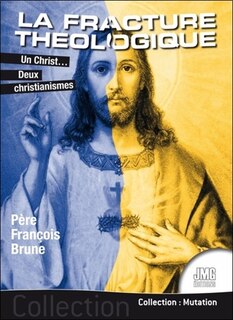 Couverture_La fracture théologique : un Christ... deux christianismes
