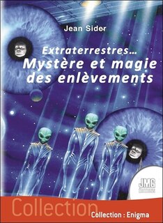 Couverture_Extraterrestres... : mystère et magie des enlèvements : comment des gens apparemment sains d'esprit sont conduits à raconter d'incroyables histoires de fous