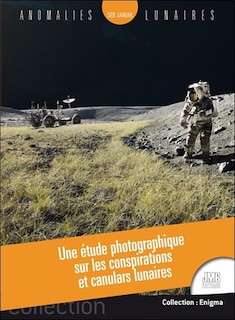 Couverture_Anomalies lunaires : une &eacute;tude photographique sur les conspirations et canulars lunaires