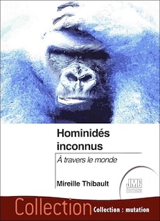 Couverture_Hominid&eacute;s inconnus : &agrave; travers le monde