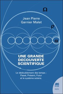 Front cover_Une grande découverte scientifique : le dédoublement des temps : passé, présent, futur... et le système solaire