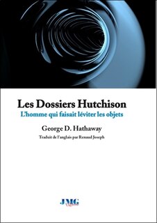 Couverture_Les dossiers Hutchison (1981-1995) : l'homme qui faisait léviter les objets