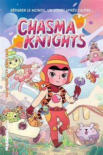 Couverture_Chasma knights : réparer le monde, un jouet après l'autre !