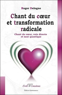 Front cover_Chant du coeur et transformation radicale : chant du coeur, voie directe et saut quantique
