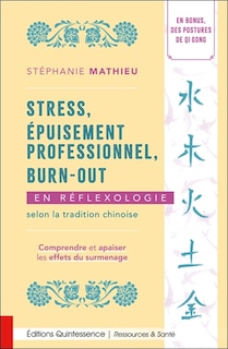 Couverture_Stress, &eacute;puisement professionnel, burn-out en r&eacute;flexologie selon la tradition chinoise : comprendre et apaiser les effets du surmenage