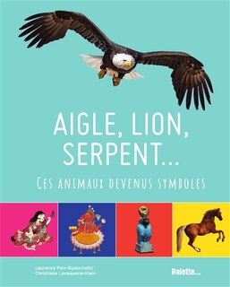 Couverture_Aigle, lion, serpent... : ces animaux devenus symboles