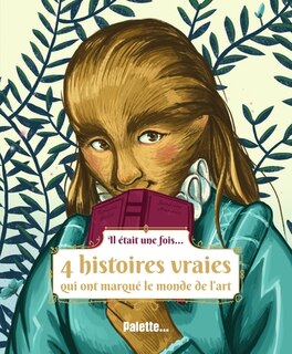 Il était une fois...: 4 histoires vraies qui ont marqué le monde de l'art