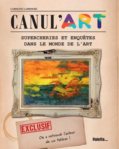 Canul'art: supercheries et enquêtes dans le monde de l'art