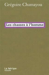 Les chasses à l'homme: histoire et philologie du pouvoir cynégétique