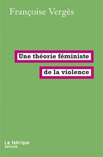 Front cover_Une théorie féministe de la violence : pour une politique antiraciste de la protection