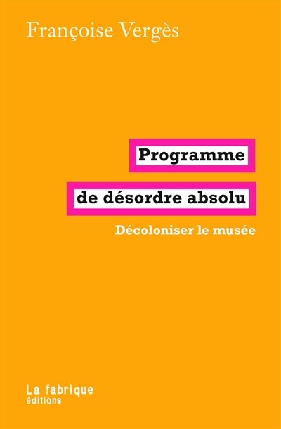 Couverture_Programme de désordre absolu : décoloniser le musée