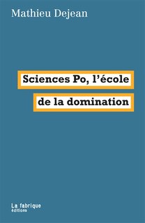 Front cover_Sciences Po, l'école de la domination