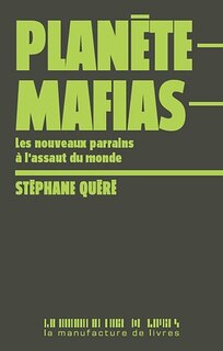 Couverture_Planète mafias : les nouveaux parrains à l'assaut du monde