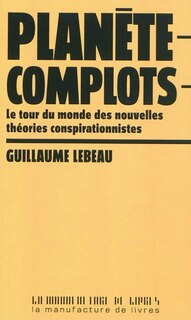 Front cover_Planète complots : le tour du monde des nouvelles théories conspirationnistes