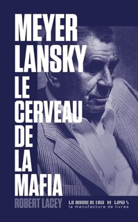 Couverture_MEYER LANSKY, LE CERVEAU DE LA MAFIA