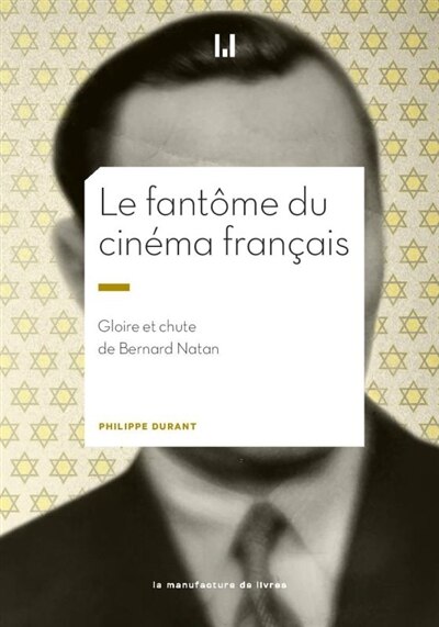 Le fantôme du cinéma français: gloire et chute de Bernard Natan