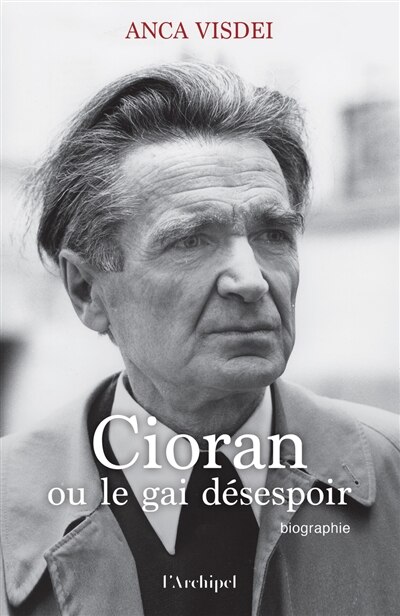 Couverture_Cioran ou Le gai désespoir : biographie