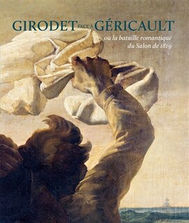 Front cover_Girodet face à Géricault ou La bataille romantique du Salon de 1819