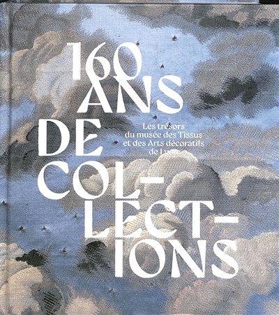 Couverture_160 ans de collections : les trésors du musée des Tissus et des Arts décoratifs de Lyon