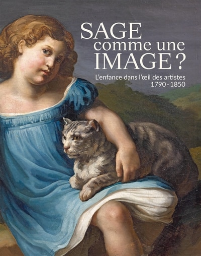 Front cover_Sage comme une image ? : l'enfance dans l'oeil des artistes, 1790-1850