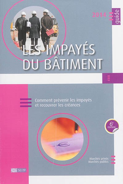 Couverture_Les impayés du bâtiment 2014 : comment prévenir les impayés et recouvrer les créances : marchés privés, marchés publics