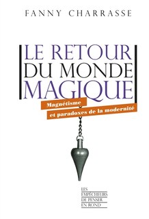Couverture_Le retour du monde magique : magnétisme et paradoxes de la modernité
