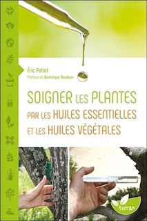 Couverture_Soigner les plantes par les huiles essentielles et les huiles végétales