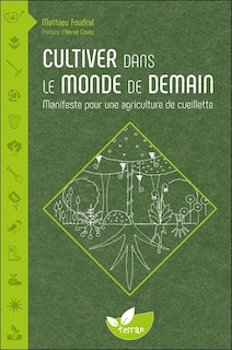 Cultiver dans le monde de demain: manifeste pour une agriculture de cueillette