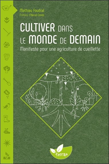 Cultiver dans le monde de demain: manifeste pour une agriculture de cueillette