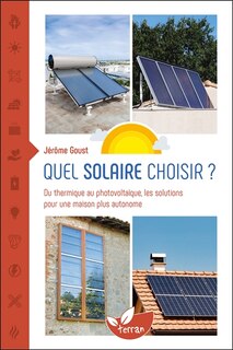 Couverture_Quel solaire choisir ? : du thermique au photovoltaïque, les solutions pour une maison plus autonome