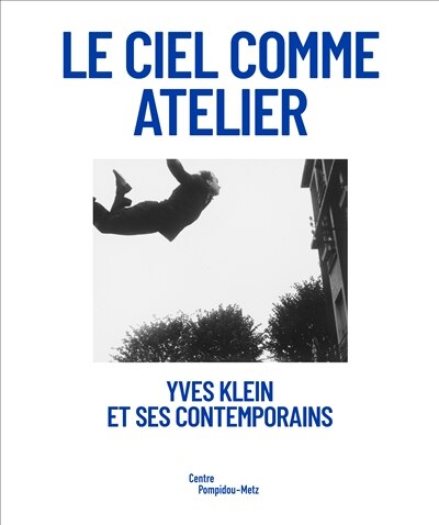 Couverture_Le ciel comme atelier : Yves Klein et ses contemporains