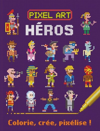 Front cover_Pixel art - Héros : Héros : Colorie, crée, pixélise !