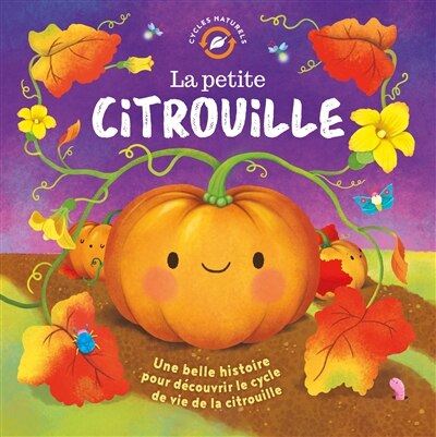 Front cover_La petite citrouille : une belle histoire pour découvrir le cycle de vie de la citrouille