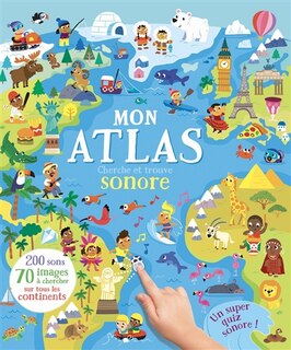 Front cover_Mon atlas sonore : 200 sons, 70 images à chercher sur tous les continents : un super cherche et trouve sonore !