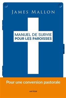Manuel de survie pour les paroisses: d'une paroisse installée dans la routine à une paroisse de mission