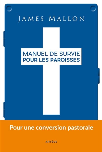 Manuel de survie pour les paroisses: d'une paroisse installée dans la routine à une paroisse de mission