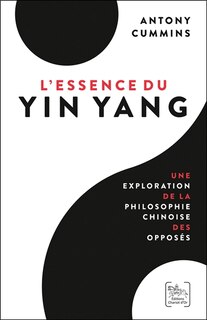 Front cover_L'essence du yin yang : une exploration de la philosophie chinoise des opposés