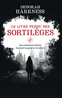 Le livre perdu des sortilèges: au commencement étaient la peur et le désir