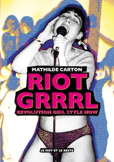 Riot Grrrl: Revolution Girl Style Now