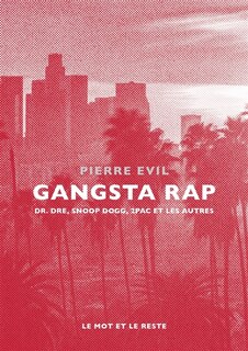 Couverture_Gangsta rap : Dr. Dre, Snoop Dogg, 2Pac et les autres