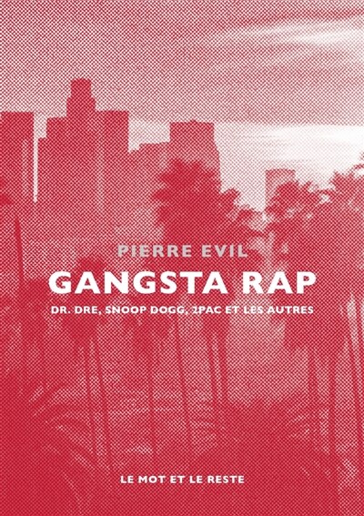 Couverture_Gangsta rap : Dr. Dre, Snoop Dogg, 2Pac et les autres