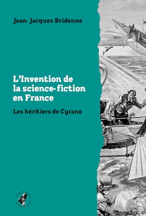 Invention science-fiction en France (L'): Héritiers de Cyrano (Les)