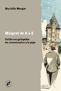 Maigret de A à Z: Petite encyclopédie du commissaire à la pipe